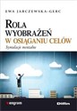 Rola wyobrażeń w osiąganiu celów Symulacje mentalne - Ewa Jarczewska-Gerc Canada Bookstore