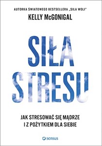 Siła stresu Jak stresować się mądrze i z pożytkiem dla siebie polish books in canada