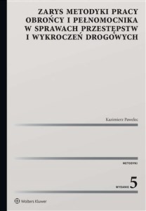 Zarys metodyki pracy obrońcy i pełnomocnika w sprawach przestępstw i wykroczeń drogowych  