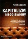 Kapitalizm nieobjawiony Doktryna ładu społecznego, politycznego i ekonomicznego w myśli Wilhelma Ropkego 1899-1966 polish usa