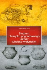 Studium obrządku pogrzebowego kultury lubelsko-wołyńskiej  