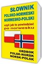 Słownik polsko-norweski norwesko-polski czyli jak to powiedzieć po norwesku Ordbok Polsk-Norsk • Norsk-Polsk  