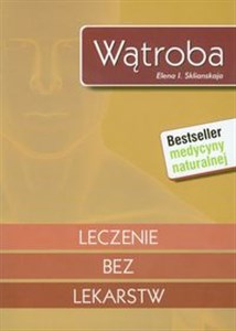 Wątroba Leczenie bez lekarstw Bestseller medycyny naturalnej - Polish Bookstore USA