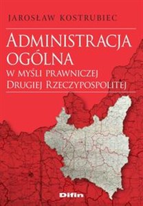 Administracja ogólna w myśli prawniczej Drugiej Rzeczypospolitej polish books in canada