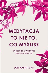 Medytacja to nie to, co myślisz Dlaczego uważność jest tak istotna Polish bookstore