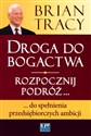 Droga do bogactwa Rozpocznij podróż... do spełnienia przedsiębiorczych ambicji - Brian Tracy polish books in canada