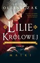 Lilie Królowej. Matki Tom 3 - Lucyna Olejniczak