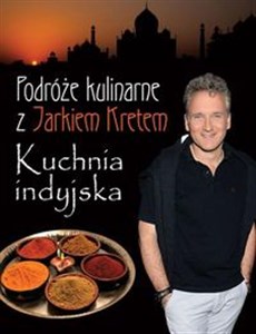 Podróże kulinarne z Jarkiem Kretem Kuchnia indyjska polish books in canada