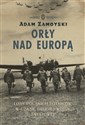 Orły nad Europą Losy polskich lotników w czasie drugiej wojny światowej - Adam Zamoyski Bookshop