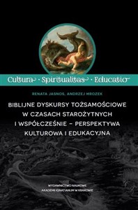 Biblijne dyskursy tożsamościowe w czasach starożytnych i współcześnie - perspektywa kulturowa i edukacyjna  