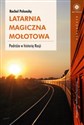 Latarnia magiczna Mołotowa Podróże w historię Rosji Polish Books Canada