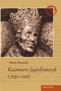 Kazimierz Jagiellończyk i jego czasy 