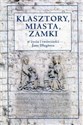 Klasztory miasta zamki w życiu i twórczości Jana Długosza - Dorota Żurek, Jerzy Rajman