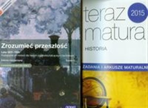 Zrozumieć przeszłość Lata 1815-1939 Podręcznik Część 3 Zakres rozszerzony + Teraz Matura 2015 Historia Zadania i arkusze maturalne Pakiet. Szkoła ponadgimnazjalna 