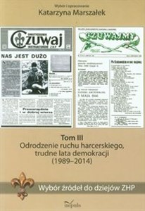 Wybór źródeł do dziejów ZHP Tom 3 Odrodzenie ruchu harcerskiego, trudne lata demokracji (1989–2014) Polish bookstore