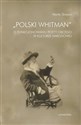 Polski Whitman O funkcjonowaniu poety obcego w kulturze narodowej  