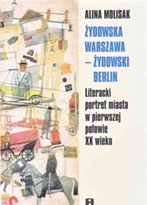 Żydowska Warszawa żydowski Berlin Literacki portret miasta w pierwszej połowie XX wieku books in polish