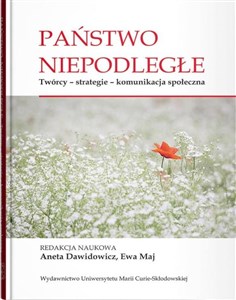 Państwo niepodległe Twórcy - strategie - komunikacja społeczna pl online bookstore