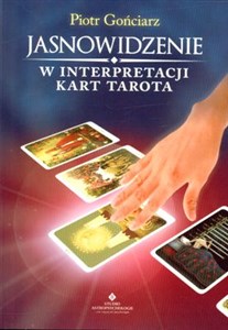 Jasnowidzenie w interpretacji kart Tarota Nowa jakość przewidywania przyszłosci books in polish