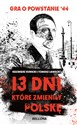 13 dni które zmieniły Polskę Gra o Powstanie '44 Polish Books Canada