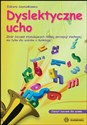 Dyslektyczne ucho Zeszyt ćwiczeń dla ucznia Zbiór ćwiczeń stymulujących rozwój percepcji słuchowej nie tylko dla uczniów z dysleksją - Elżbieta Szymankiewicz