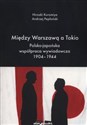 Między Warszawą a Tokio Polsko-japońska współpraca wywiadowcza 1904–1944 - Hiroaki Kuromiya, Andrzej Pepłoński buy polish books in Usa