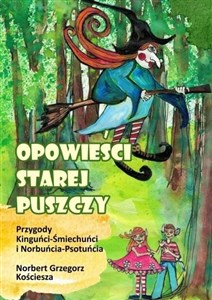 Opowieści starej puszczy. Przygody Kinguńci...  - Polish Bookstore USA