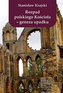 Rozpad polskiego Kościoła Geneza upadku - Polish Bookstore USA