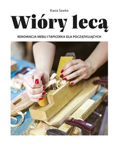 Wióry lecą Renowacja mebli i tapicerka dla początkujących Polish bookstore