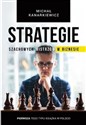 Strategie szachowych mistrzów w biznesie To nie jest książka (tylko) dla szachistów! - Michał Kanarkiewicz pl online bookstore