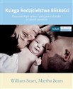 Księga Rodzicielstwa Bliskości Przewodnik po opiece i pielęgnacji dziecka od chwili narodzin - William Sears, Martha Sears