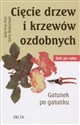 Cięcie drzew i krzewów ozdobnych. Rok po roku. Gatunek po gatunku chicago polish bookstore