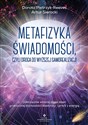 Metafizyka świadomości, czyli droga do wyższej samorealizacji - Dorota Pietrzyk-Reeves, Artur Sierocki