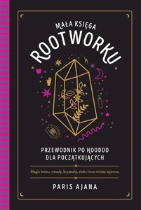 Mała księga rootworku. Przewodnik po hoodoo dla początkujących   