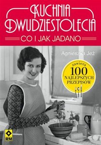 Kuchnia dwudziestolecia Co i jak jadano 100 najlepszych przepisów books in polish