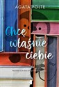 Chcę właśnie ciebie - Agata Polte