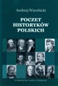 Poczet historyków polskich Historiografia polska doby podzaborowej Bookshop