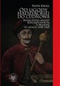 Od ugody hadziackiej do Cudnowa. Kozaczyzna między Rzecząpospolitą a Moskwą w latach 1658-1660 Bookshop