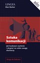 Sztuka komunikacji Jak budować zaufanie i skupiać na sobie uwagę słuchaczy - Alan Barker