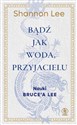 Bądź jak woda przyjacielu Nauki Bruce’a Lee Polish Books Canada