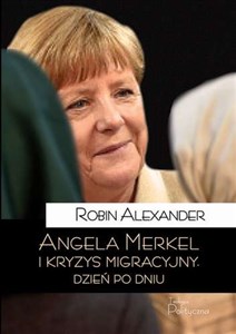 Angela Merkel i kryzys migracyjny Dzień po dniu to buy in USA