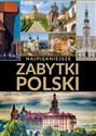 Najpiękniejsze zabytki Polski - opracowanie zbiorowe