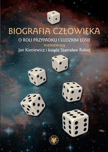 Biografia człowieka. O roli przypadku i ludzkim losie rozmawiają Jan Kieniewicz i ksiądz Stanisław Rabiej 