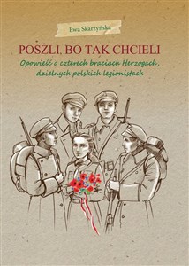 Poszli bo tak chcieli Opowieść o czterech braciach Herzogach, dzielnych polskich legionistach buy polish books in Usa