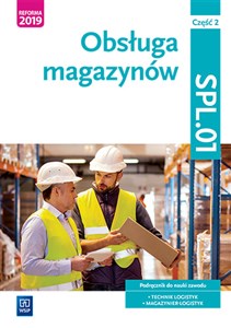 Obsługa magazynów Kwalifikacja SPL.01 Podręcznik do nauki zawodu technik logistyk i magazynier Część 2  