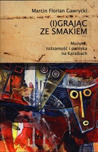 (I)grając ze smakiem Muzyka tożsamość i polityka na Karaibach to buy in Canada