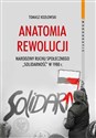 Anatomia rewolucji Narodziny ruchu społecznego „Solidarność” w 1980 roku polish usa