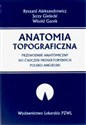 Anatomia topograficzna Przewodnik anatomiczny do ćwiczeń prosektoryjnych  