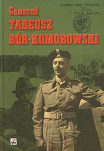 Generał Tadeusz Bór-Komorowski w relacjach i dokumentach  
