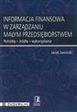 Informacja finansowa w zarządzaniu małym przedsiębiorstwem Potrzeby - źródła - wykorzystanie Polish bookstore